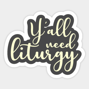 Y'all Need Liturgy Sticker